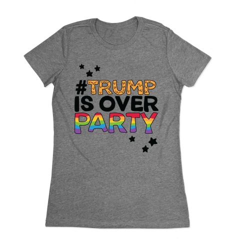 #TrumpIsOverParty Womens T-Shirt