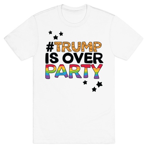#TrumpIsOverParty T-Shirt