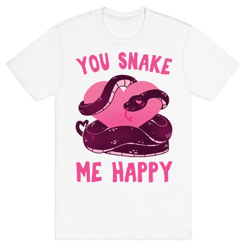 You Snake Me Happy T-Shirt