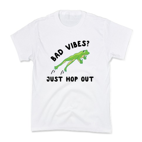 Bad Vibes? Just Hop Out Kids T-Shirt