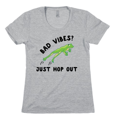 Bad Vibes? Just Hop Out Womens T-Shirt