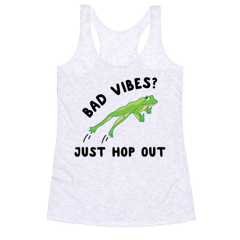 Bad Vibes? Just Hop Out Racerback Tank Top