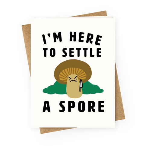 I'm Here to Settle a Spore Greeting Card