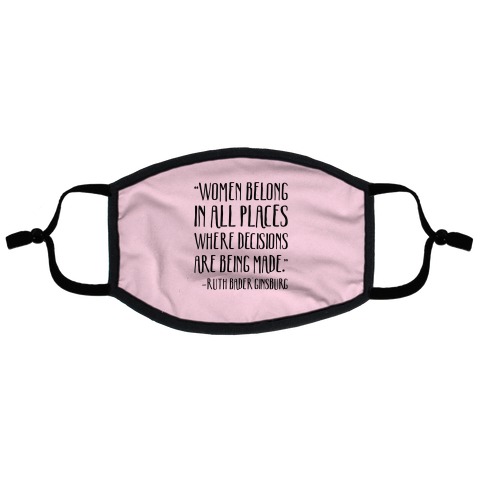 Women Belong In Places Where Decisions Are Being Made RBG Quote Flat Face Mask
