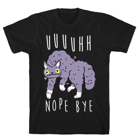 Uh Nope Bye Cat T-Shirt