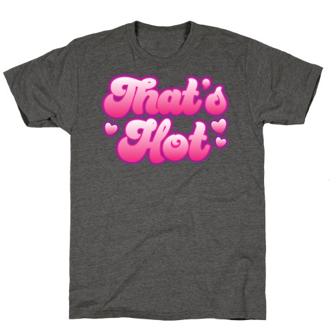 That's Hot T-Shirt
