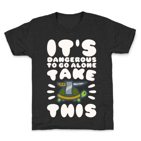 It's Dangerous To Go Alone Take This Turtle Kids T-Shirt