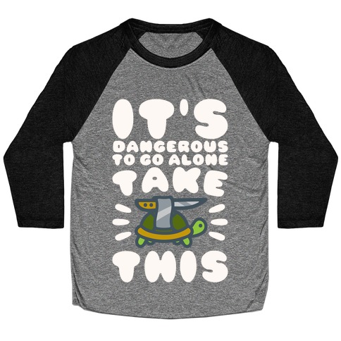 It's Dangerous To Go Alone Take This Turtle Baseball Tee
