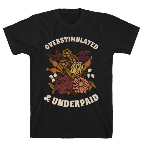 Overstimulated & Underpaid T-Shirt