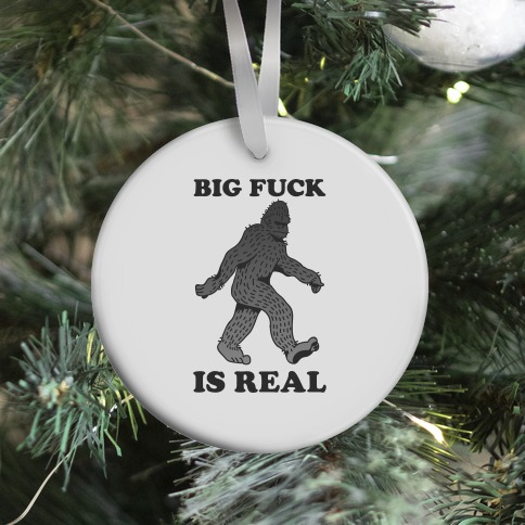 BIG F*** Is Real Ornament