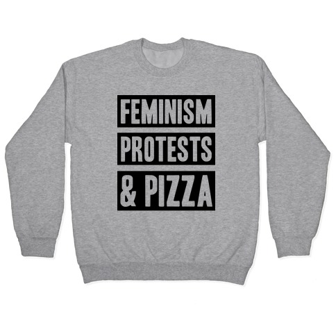 Feminism Protests & Pizza Pullover