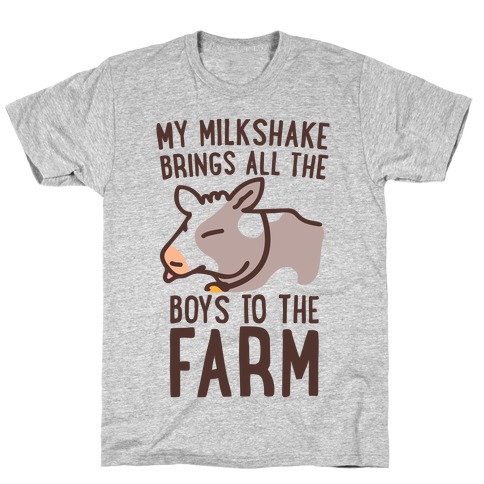 My Milkshake Brings All the Boys to the Farm T-Shirt