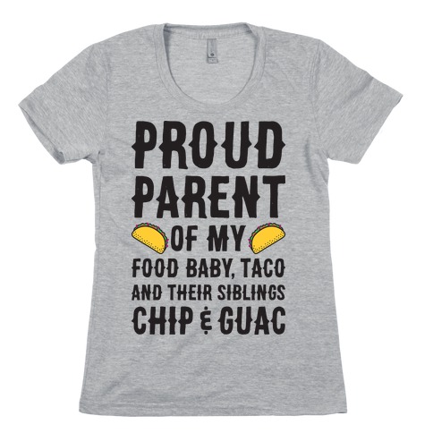 Proud Parent Of My Food Baby, Taco, And Their Siblings Chip & Guac Womens T-Shirt
