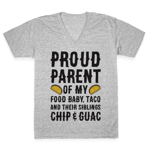 Proud Parent Of My Food Baby, Taco, And Their Siblings Chip & Guac V-Neck Tee Shirt