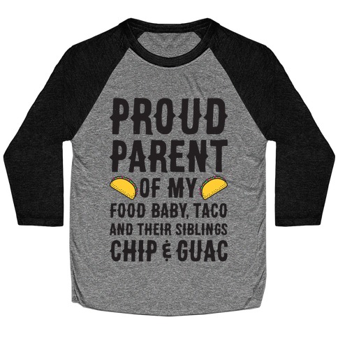 Proud Parent Of My Food Baby, Taco, And Their Siblings Chip & Guac Baseball Tee