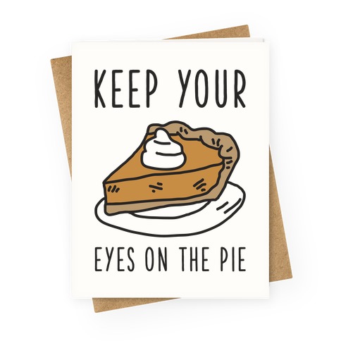 Keep Your Eye on the Pie Greeting Card