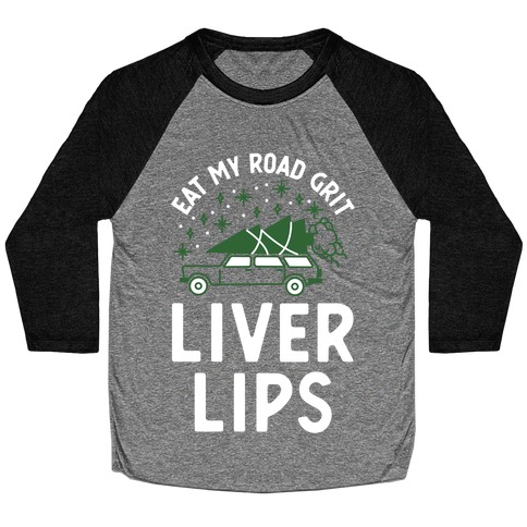 Eat My Road Grit Liver Lips Baseball Tee