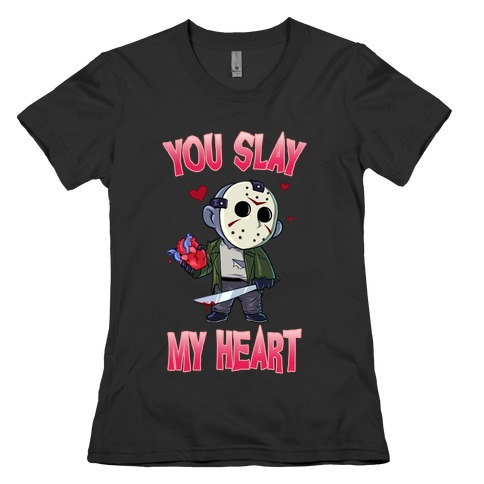 You Slay My Heart Womens T-Shirt