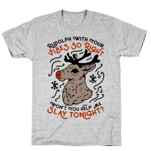 Rudolph With Your Vibes So Right T-Shirt