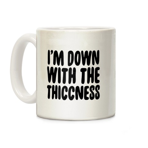 I'm Down With the Thiccness Coffee Mug