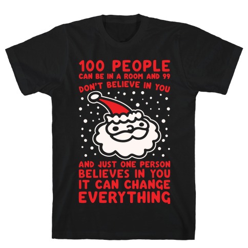 100 People Can Be In A Room And 99 Don't Believe In You Santa Parody White Print T-Shirt