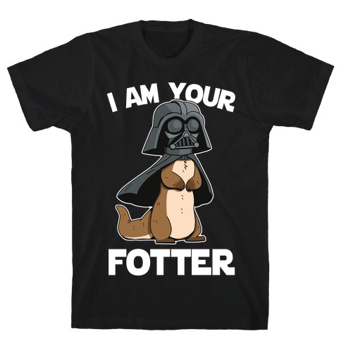 I Am Your Fotter T-Shirt