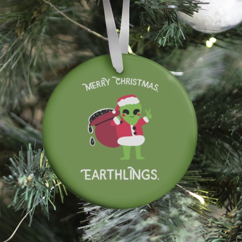 Merry Christmas, Earthlings. Ornament