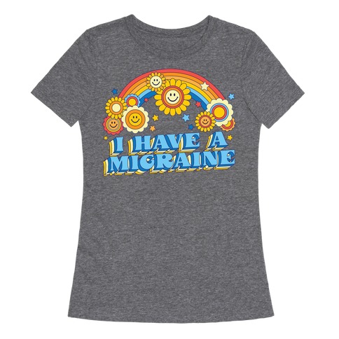 I Have a Migraine Retro Rainbow Womens T-Shirt
