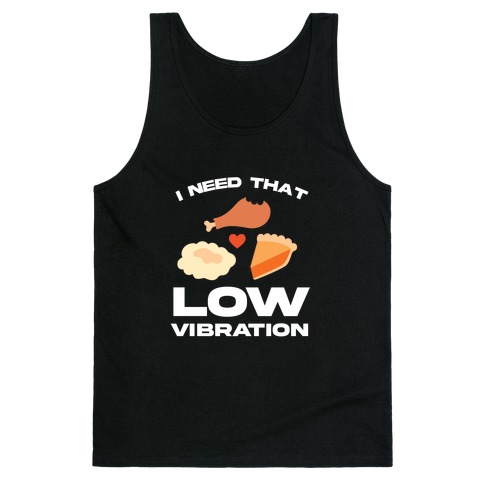 I Need That Low Vibration Tank Top