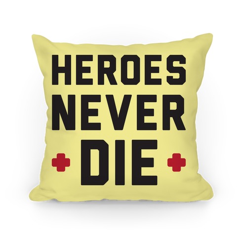 Heroes Never Die Pillow