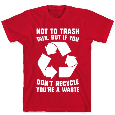 Not to Trash Talk, But... T-Shirts | LookHUMAN