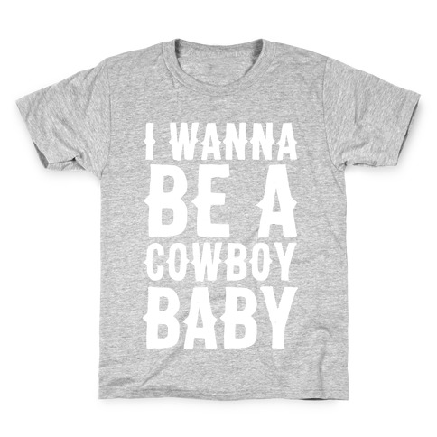 I Wanna be a Cowboy Baby Kids T-Shirt
