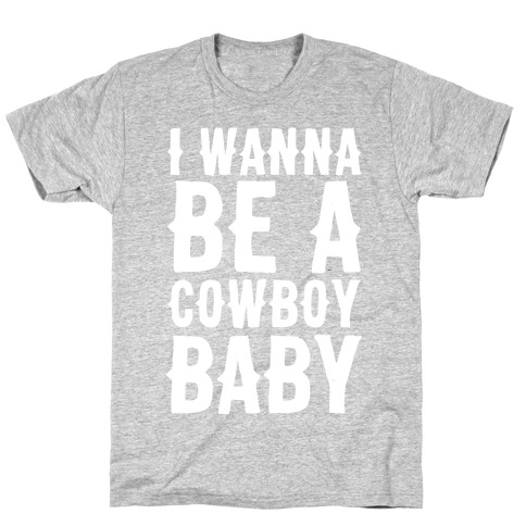 I Wanna be a Cowboy Baby T-Shirt