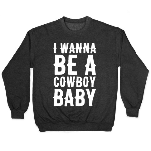 I Wanna Be A Cowboy Baby Pullovers Lookhuman