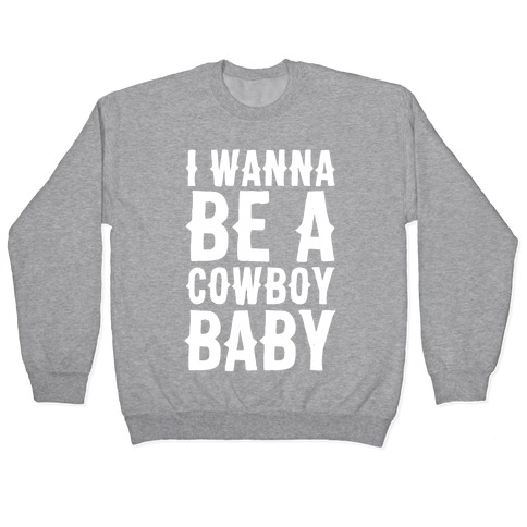 I Wanna be a Cowboy Baby Pullover