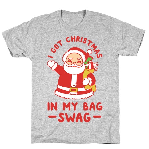 I Got Christmas In My Bag Swag T-Shirt