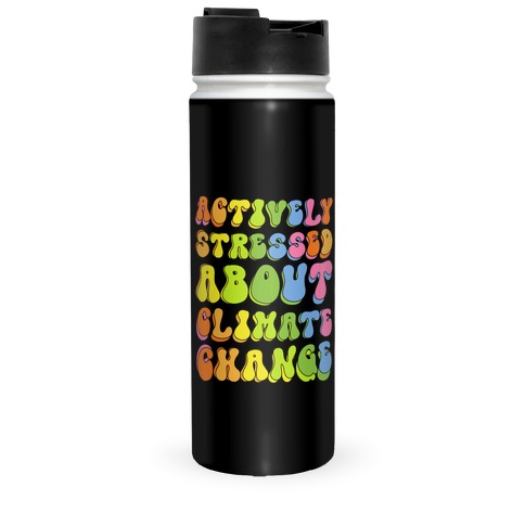 Actively Stressed About Climate Change Travel Mug