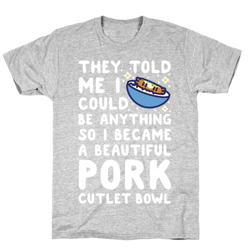 I Became a Beautiful Pork Cutlet Bowl T-Shirt