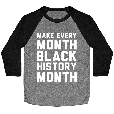 Make Every Month Black History Month White Print Baseball Tee