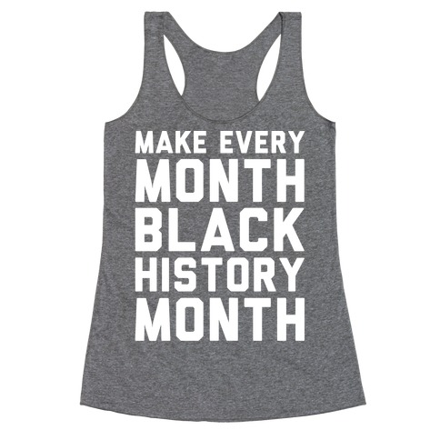 Make Every Month Black History Month White Print Racerback Tank Top