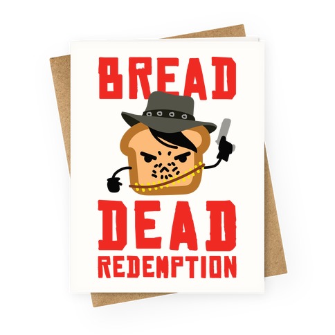 Bread Dead Redemption Greeting Card