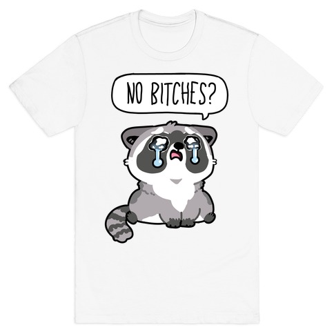 No Bitches? T-Shirt