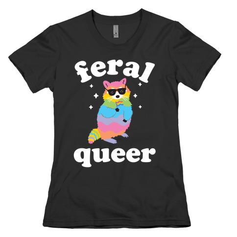 Feral Queer  Womens T-Shirt
