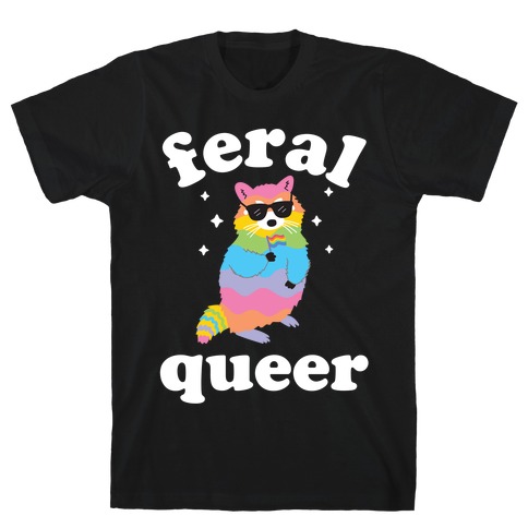 Feral Queer  T-Shirt
