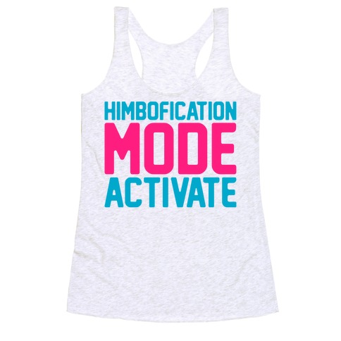 Himbofication Mode Activate Racerback Tank Top