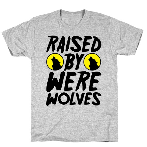 Raised By Werewolves T-Shirt
