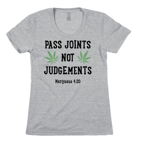 Pass Joints Not Judgements Womens T-Shirt