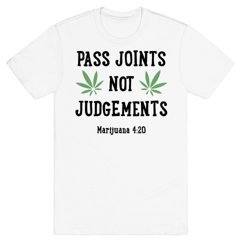 Pass Joints Not Judgements T-Shirt