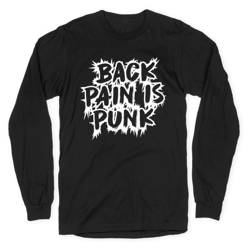 Back Pain Is Punk Long Sleeve T-Shirt