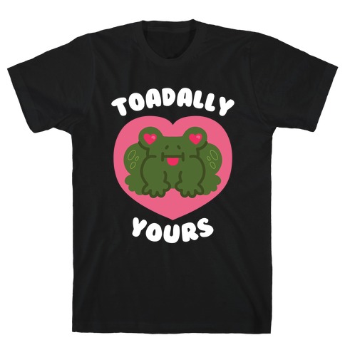 Toadally Yours T-Shirt